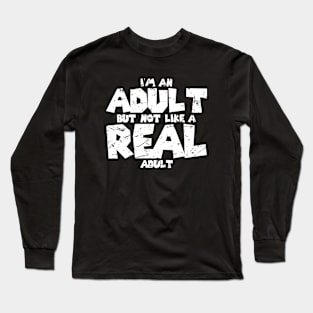 Adult I'm An Adult But Not Like A Real Adult Long Sleeve T-Shirt